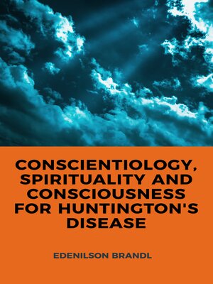 cover image of CONSCIENTIOLOGY, SPIRITUALITY AND CONSCIOUSNESS FOR HUNTINGTON'S DISEASE